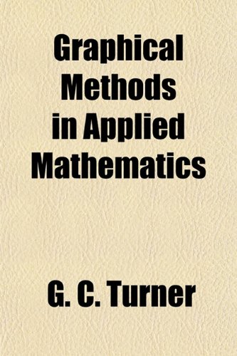 Graphical Methods In Applied Mathematics G C Turner