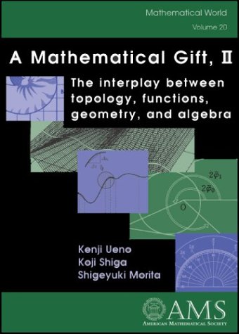 A Mathematical Gift Ii The Interplay Between Topology Functions Geometry And Algebra Kenji Ueno