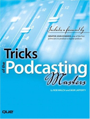 Tricks Of The Podcasting Masters 1st Edition Rob Walch Mur Lafferty