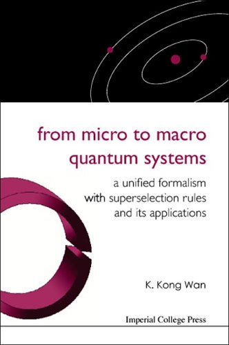 From Micro To Macro Quantum Systems A Unified Formalism With Superselection Rules And Its Applications K Kong Wan