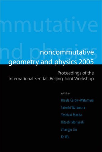 Noncommutative Geometry And Physics 2005 Proceedings Of The International Sendaibeijing Joint Workshop Ursula Carowwatamura