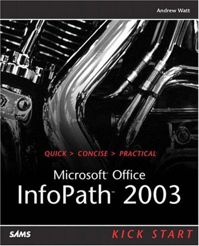 Microsoft Office Infopath 2003 Kick Start Andrew H Watt