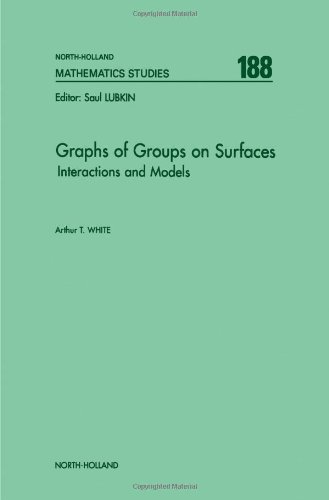 Graphs Of Groups On Surfaces Interactions And Models 1st Edition Arthur T White Eds
