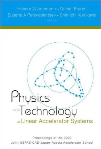 Physics And Technology Of Linear Accelerator Systems Proceedings Of The 2002 Joint Uspascas Japanrussia Accelerator School Long Beach California 614 November 2002 1st Helmut Wiedemann