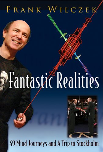 Fantastic Realities 49 Mind Journeys And A Trip To Stockholm Frank Wilczek