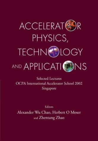 Accelerator Physics Technology And Applications Selected Lectures Of The Ocpa International Accelerator School 2002 Herbert O Moser