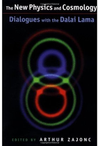 The New Physics And Cosmology Dialogues With The Dalai Lama Arthur Zajonc