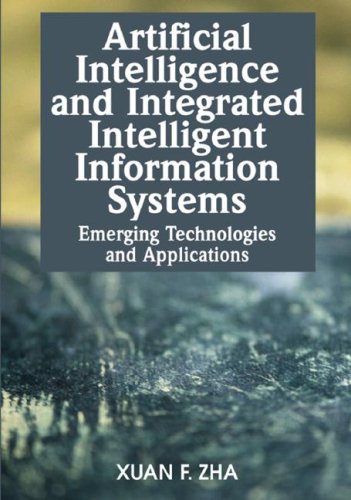 Artificial Intelligence And Integrated Intelligent Information Systems Emerging Technologies And Applications Illustrated Edition Xuan F Zha