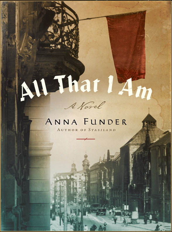 All That I Am A Novel Anna Funder