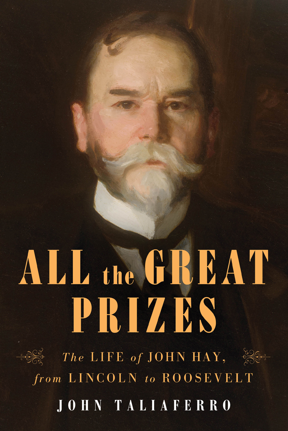 All The Great Prizes The Life Of John Hay From Lincoln To Roosevelt Taliaferro John