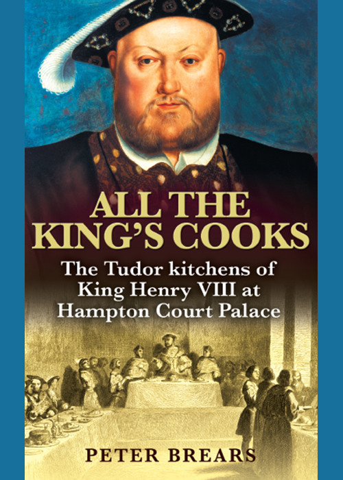 All The Kings Cooks The Tudor Kitchens Of King Henry Viii At Hampton Court Palace Brears Peter