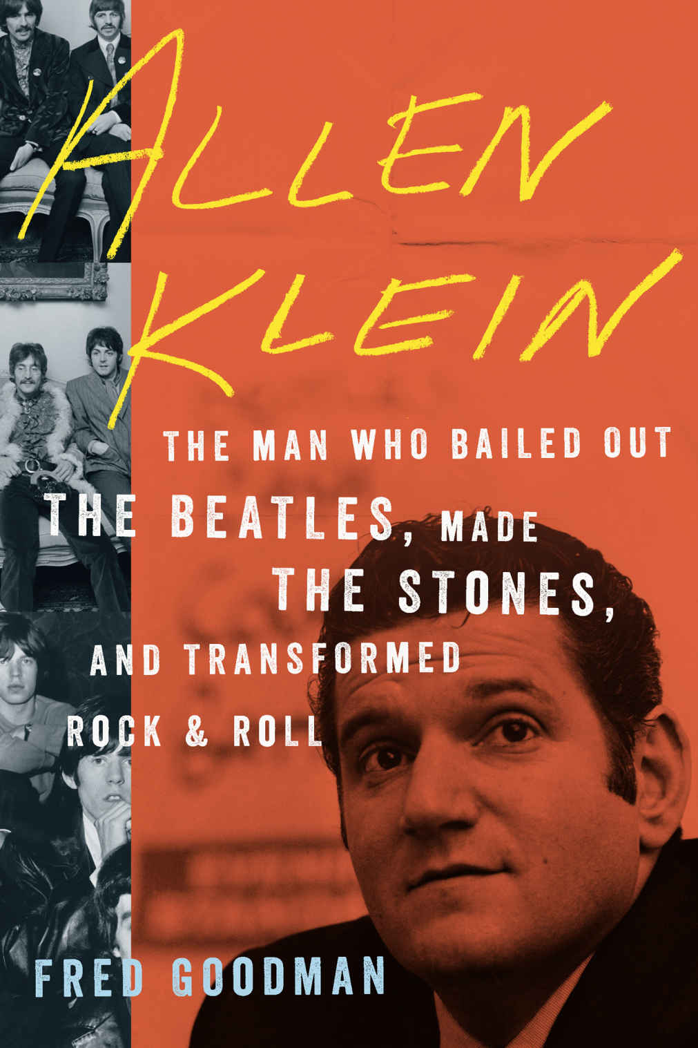 Allen Klein The Man Who Bailed Out The Beatles Made The Stones And Transformed Rock Roll Goodman Fred