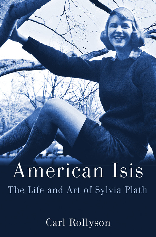 American Isis The Life And Art Of Sylvia Plath Rollyson Carl