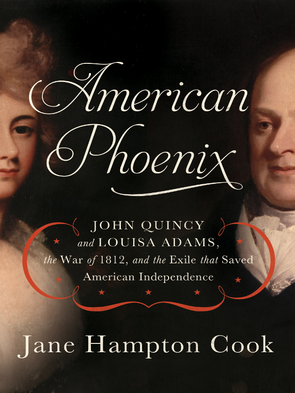 American Phoenix John Quincy And Louisa Adams Cook Jane Hampton
