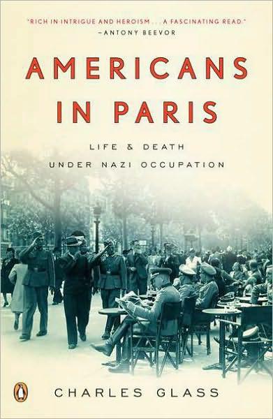 Americans In Paris Life And Death Under Nazi Occupation Glass Charles