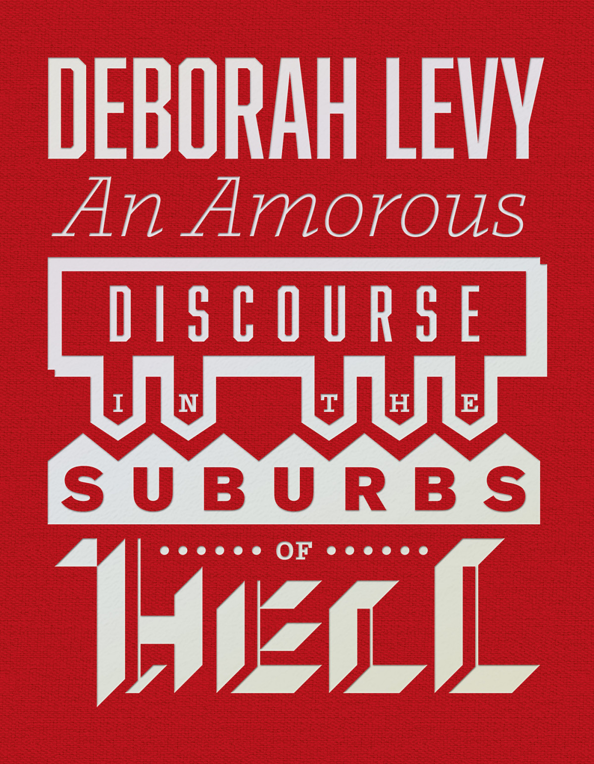 An Amorous Discourse In The Suburbs Of Hell Deborah Levy