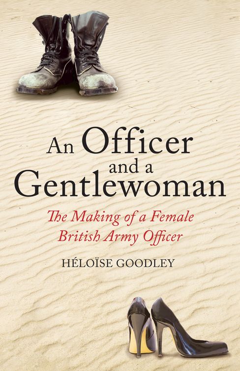 An Officer And A Gentlewoman The Making Of A Female British Army Officer Goodley Heloise