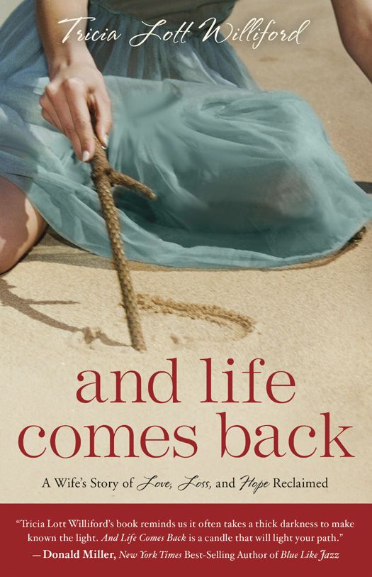 And Life Comes Back A Wifes Story Of Love Loss And Hope Reclaimed Williford