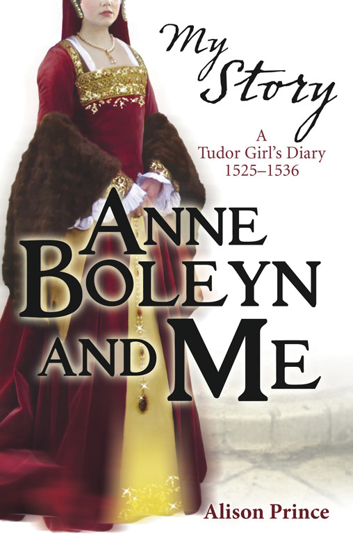 Anne Boleyn And Me A Tudor Girls Diary 15251536 Prince Alison