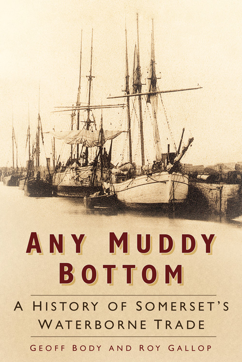 Any Muddy Bottom A History Of Somersets Waterborne Trade Body Geoff Gallop Roy