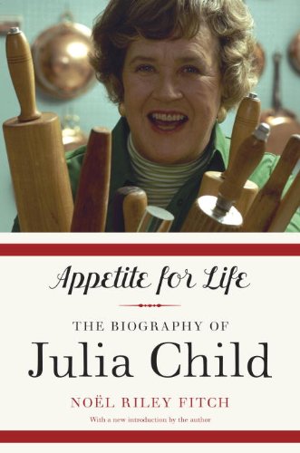 Appetite For Life The Biography Of Julia Child Fitch Noel Riley