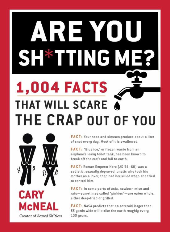 Are You Sh Tting Me 1004 Facts That Will Scare The Crap Out Of You Mcneal Cary