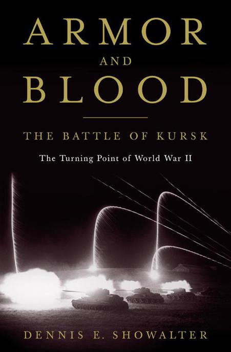 Armor And Blood The Battle Of Kursk Showalter Dennis E