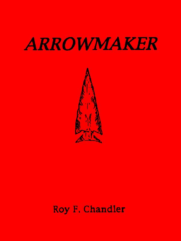 Arrowmaker Chandler Roy F