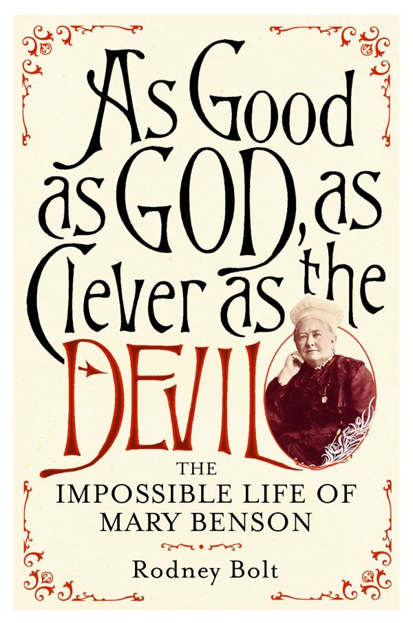 As Good As God As Clever As The Devil The Impossible Life Of Mary Benson Bolt Rodney