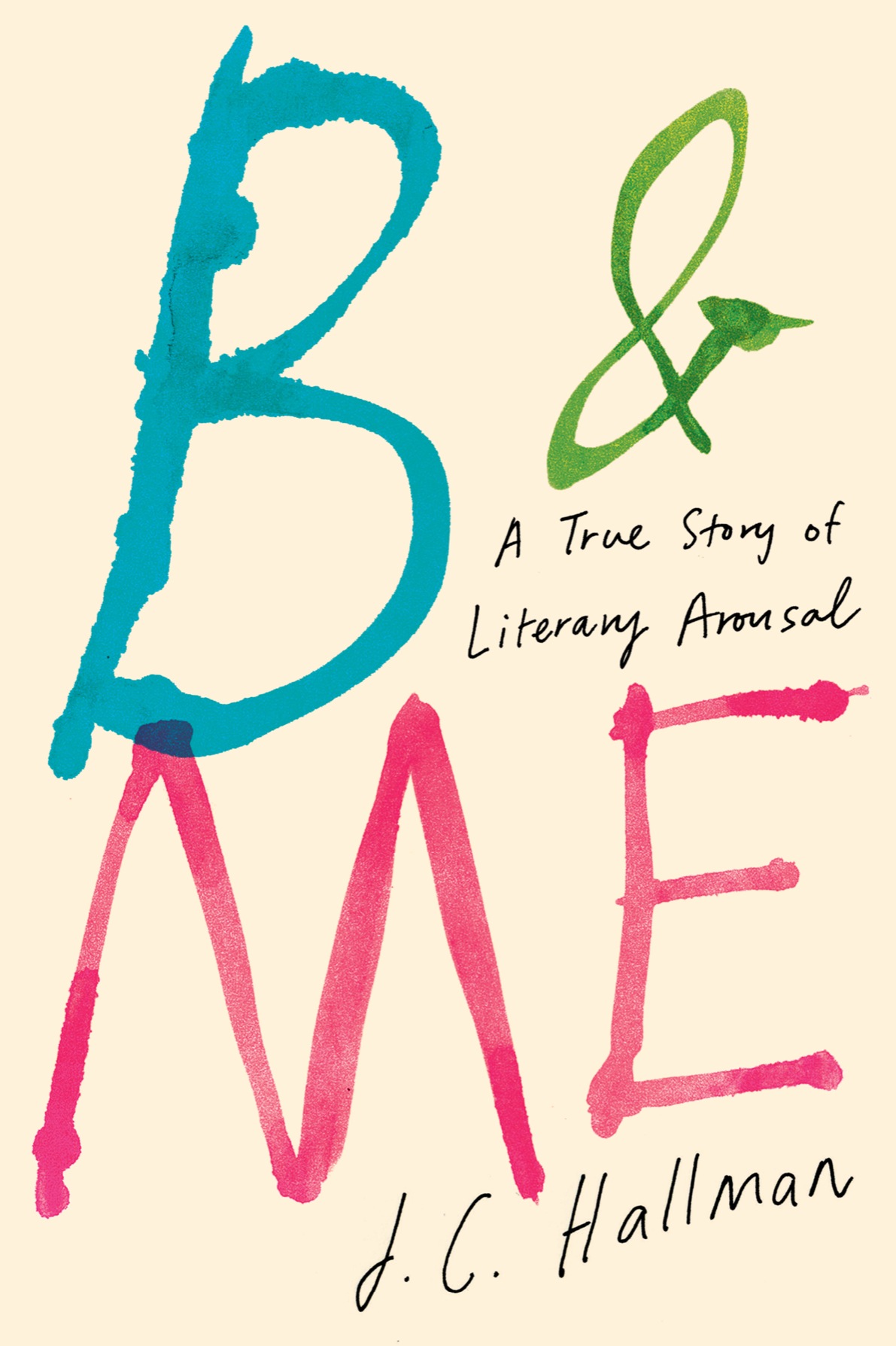 B Me A True Story Of Literary Arousal Hallman J C