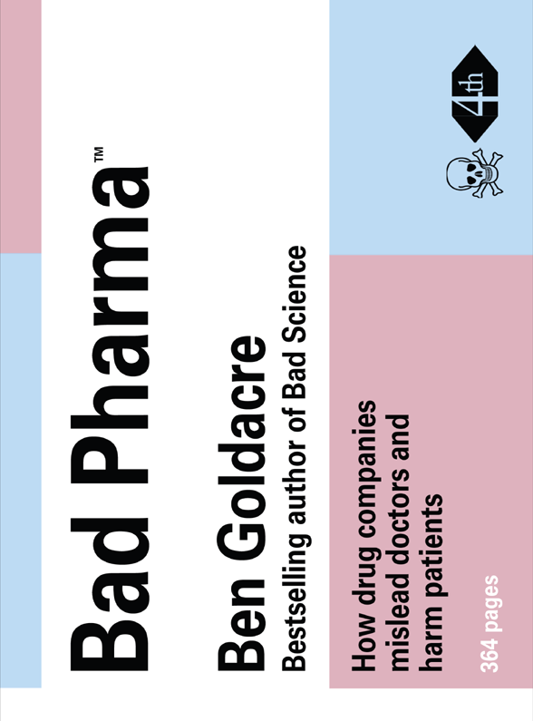 Bad Pharma How Drug Companies Mislead Doctors And Harm Patients Ben Goldacre