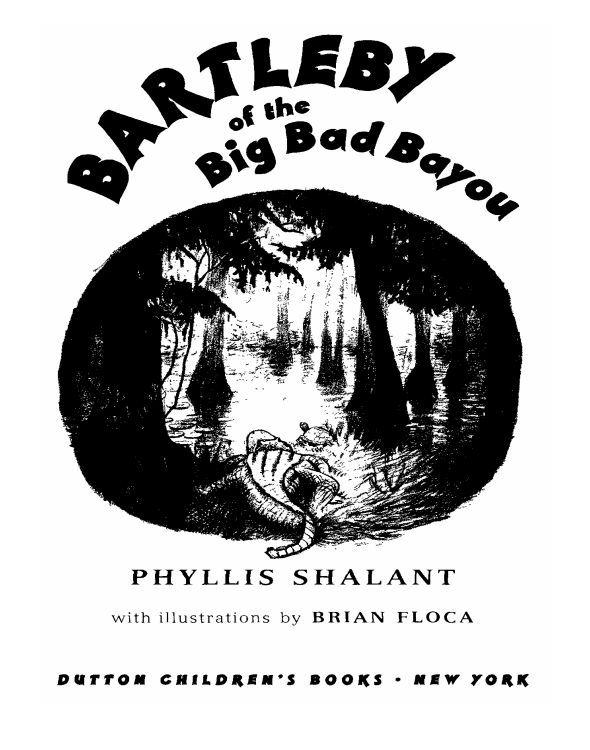 Bartleby Of The Big Bad Bayou Shalant Phyllis