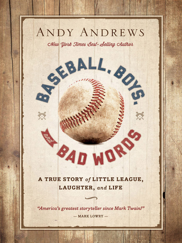 Baseball Boys And Bad Words A True Story Of Little League Laughter And Life Andrews Andy