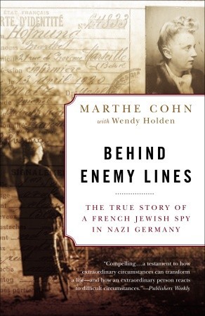 Behind Enemy Lines The True Story Of A French Jewish Spy In Nazi Germany Cohn Marthe Holden Wendy