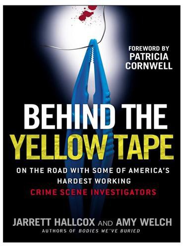 Behind The Yellow Tape On The Road With Some Of Americas Hardest Working Crime Scene Investigators Hallcox Jarrett Welch Amy