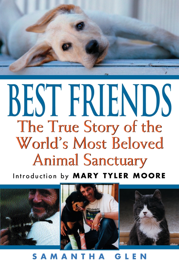 Best Friends The True Story Of The Worlds Most Beloved Animal Sanctuary Glen Samantha