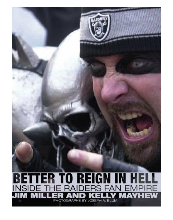 Better To Reign In Hell Inside The Raiders Fan Empire Miller Jim Mayhew Kelly