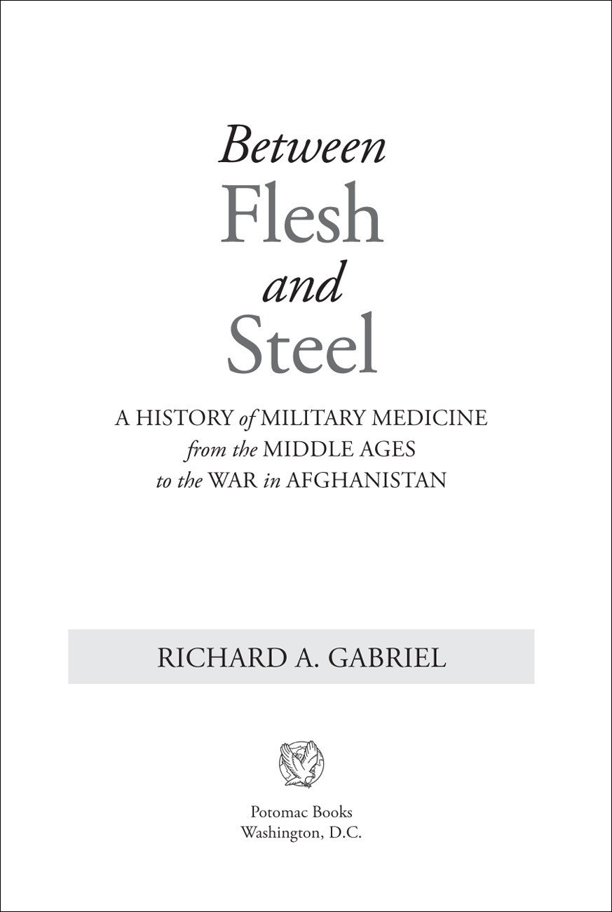 Between Flesh And Steel A History Of Military Medicine From The Middle Ages To The War In Afghanistan Gabriel