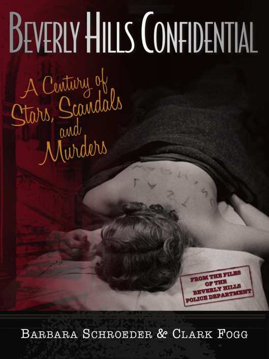 Beverly Hills Confidential A Century Of Stars Scandals And Murders Schroeder Barbara Clark Fogg