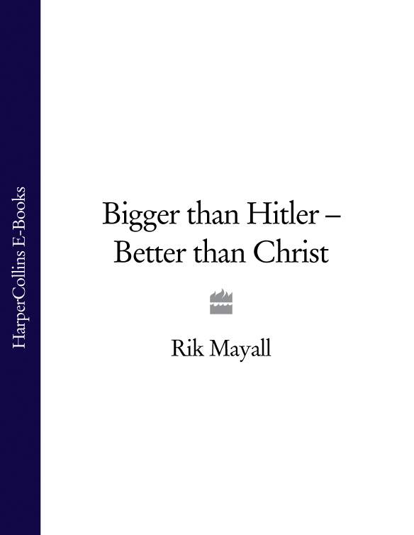 Bigger Than Hitler Better Than Christ Mayall Rik