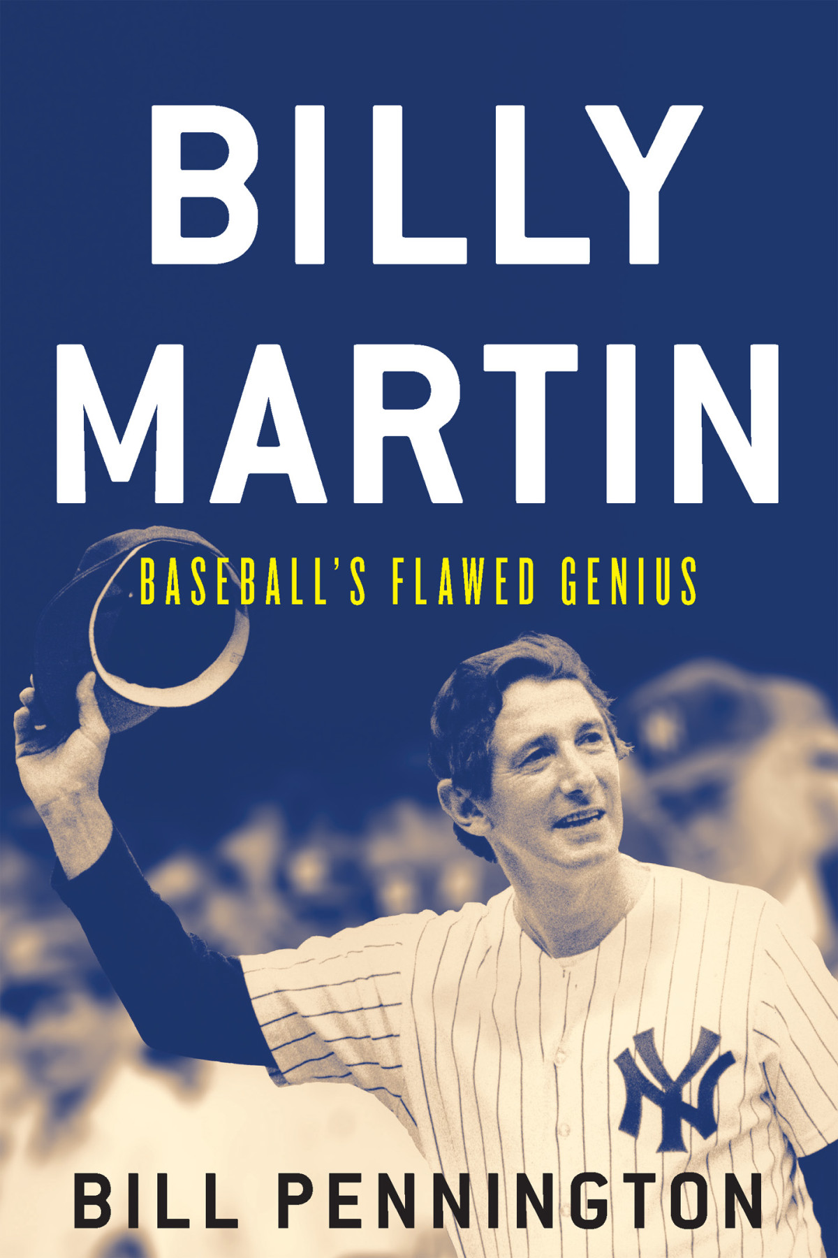Billy Martin Baseballs Flawed Genius Pennington Bill