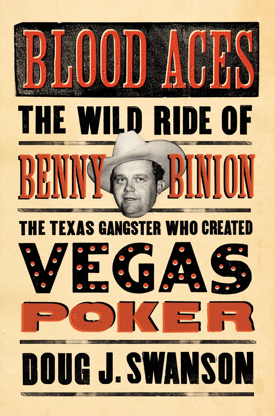 Blood Aces The Wild Ride Of Benny Binion The Texas Gangster Who Created Vegas Poker Swanson