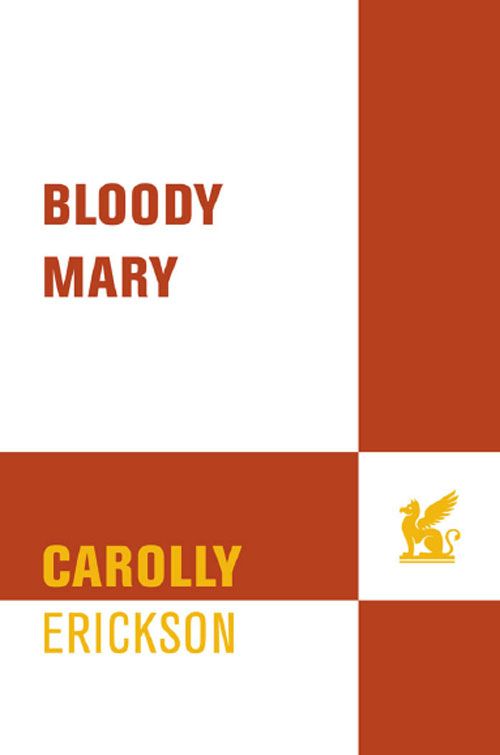 Bloody Mary The Life Of Mary Tudor Erickson Carolly