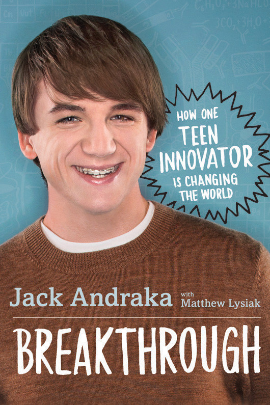 Breakthrough How One Teen Innovator Is Changing The World Andraka Jack