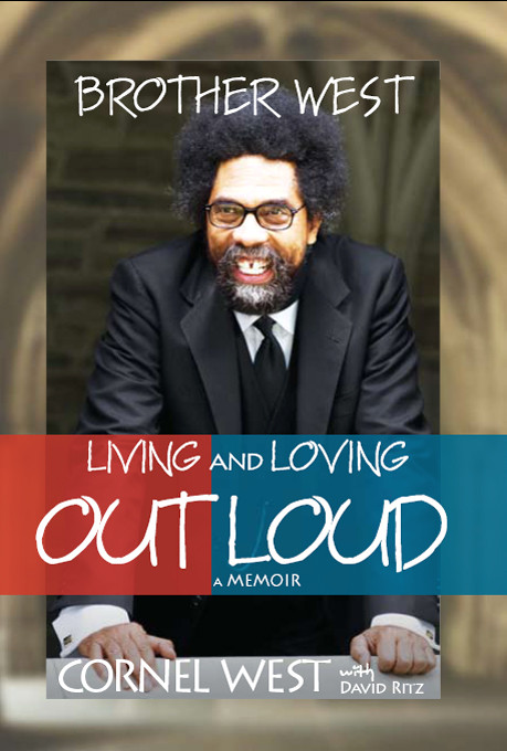 Brother West Living And Loving Out Loud A Memoir Cornel West