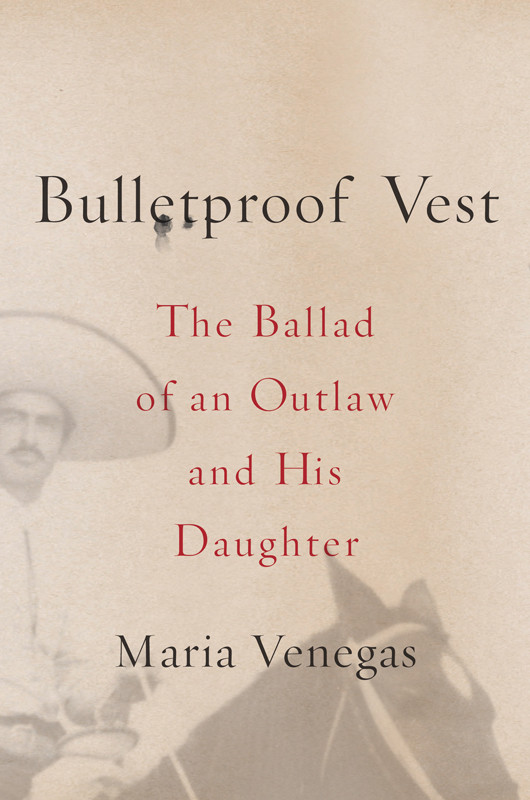 Bulletproof Vest The Ballad Of An Outlaw And His Daughter Venegas Maria
