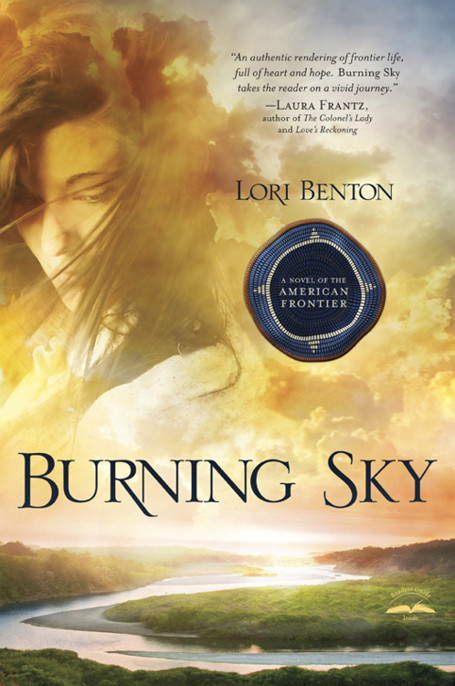 Burning Sky A Novel Of The American Frontier Benton Lori