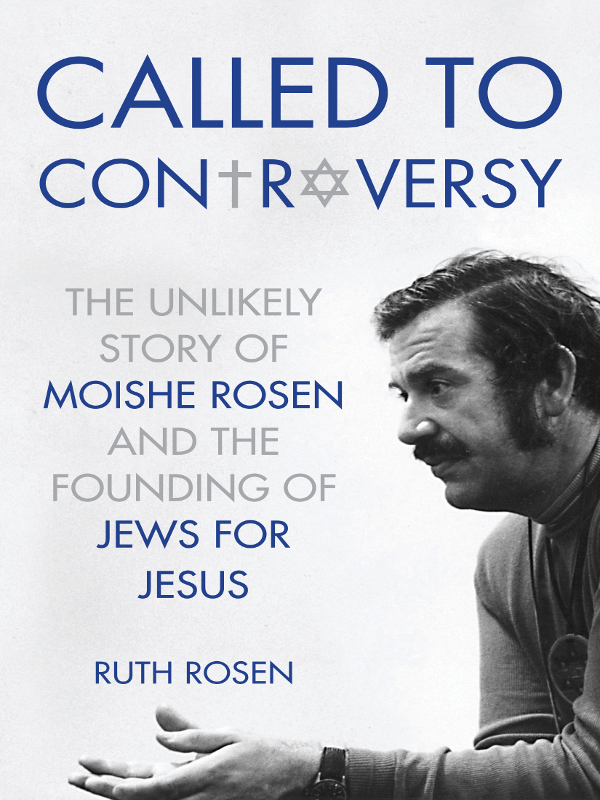 Called To Controversy The Unlikely Story Of Moishe Rosen And The Founding Of Jews For Jesus Rosen Ruth