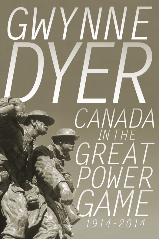 Canada In The Great Power Game 19142014 Dyer Gwynne