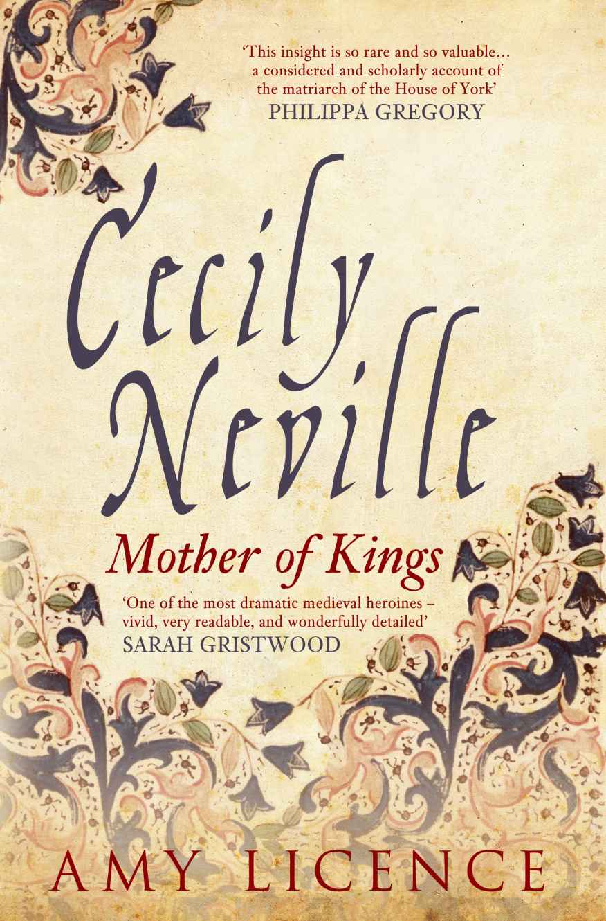 Cecily Neville Mother Of Kings Amy Licence